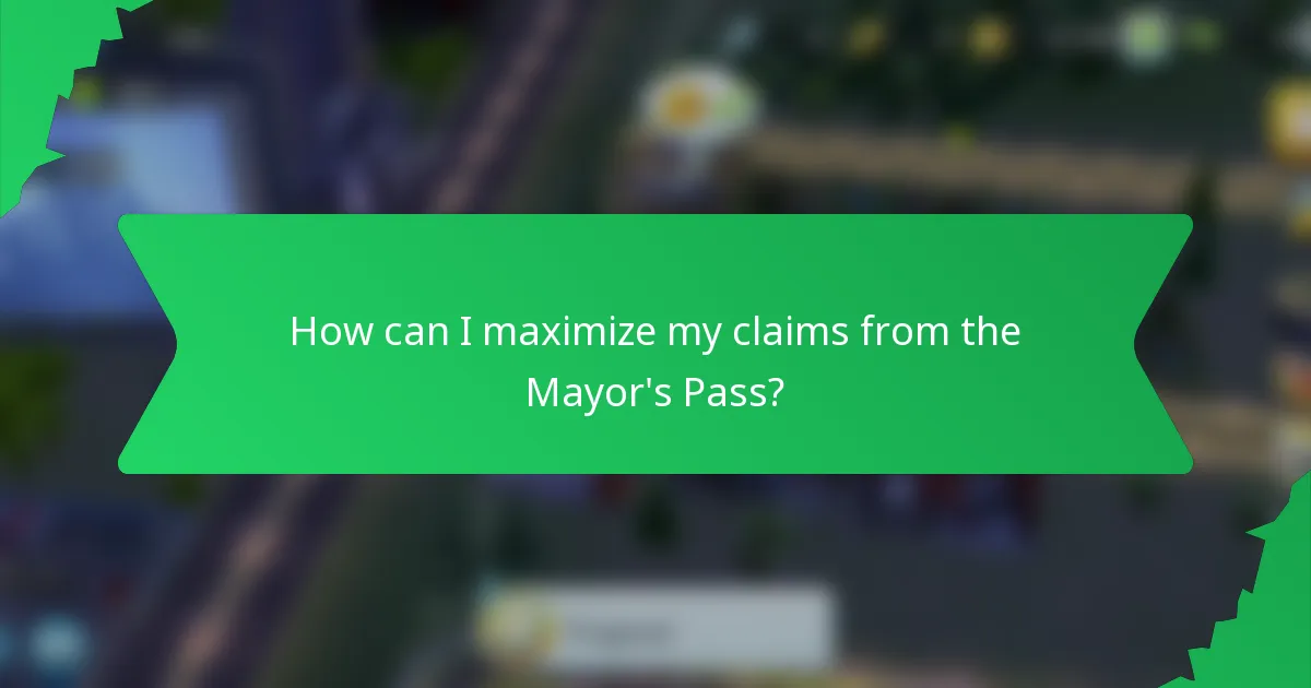 How can I maximize my claims from the Mayor's Pass?