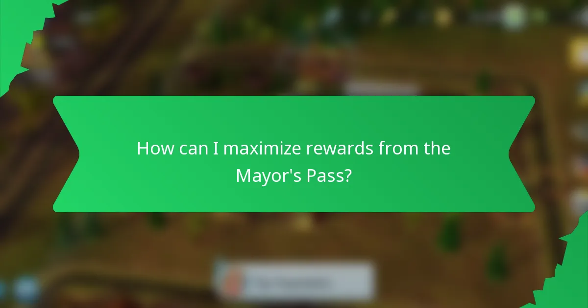 How can I maximize rewards from the Mayor's Pass?