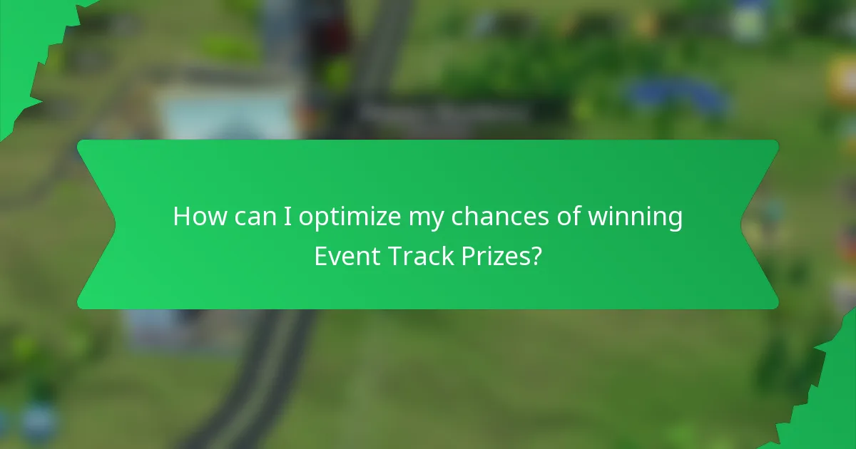 How can I optimize my chances of winning Event Track Prizes?