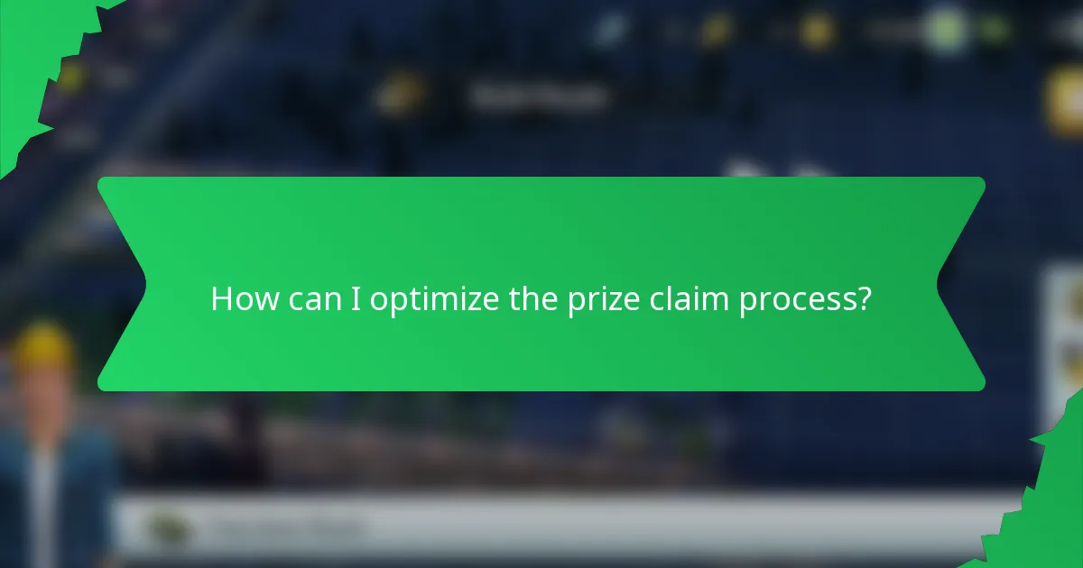 How can I optimize the prize claim process?