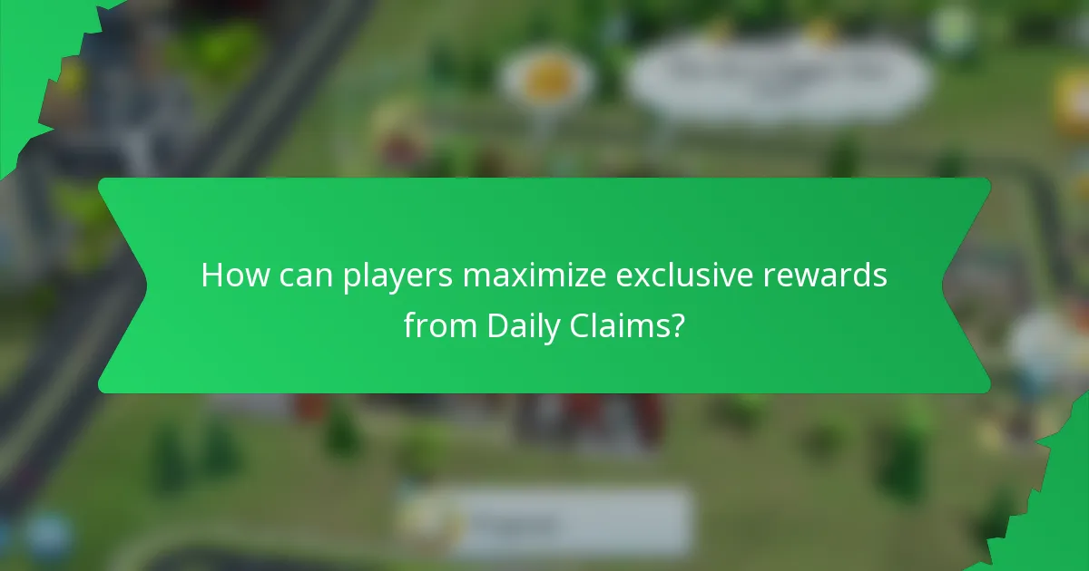 How can players maximize exclusive rewards from Daily Claims?