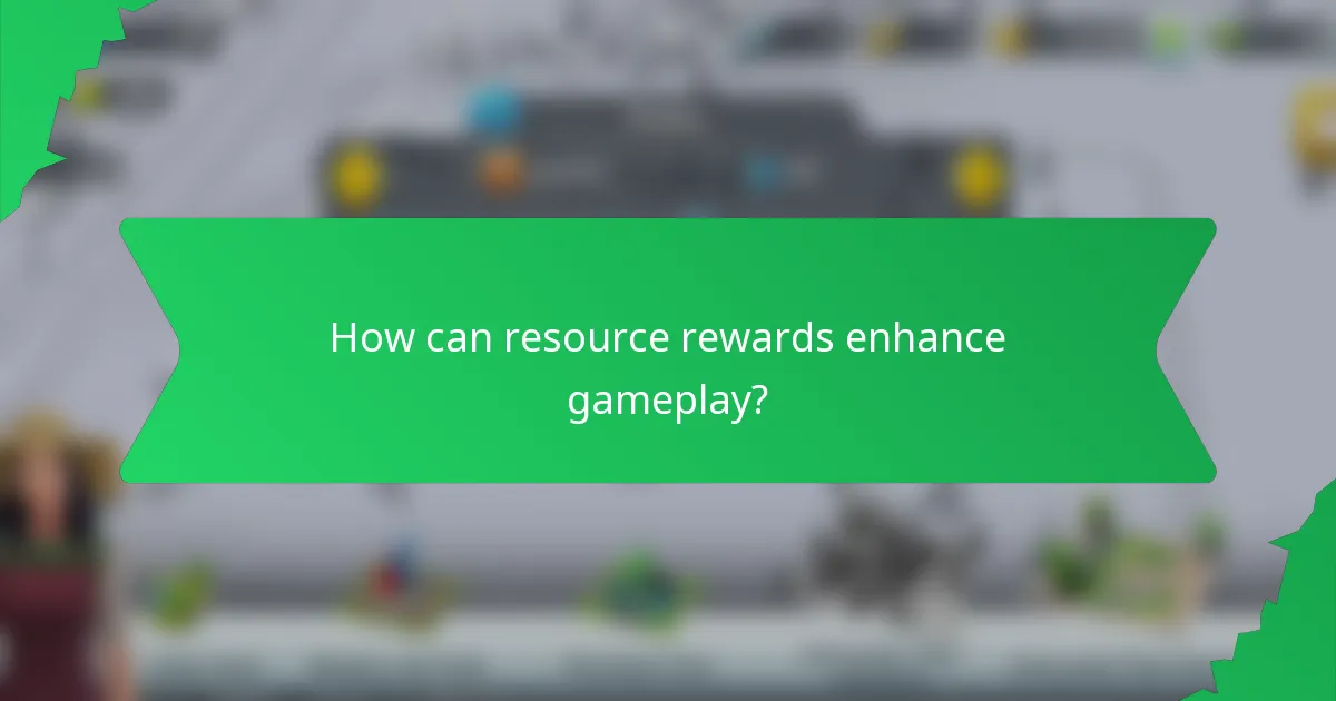 How can resource rewards enhance gameplay?