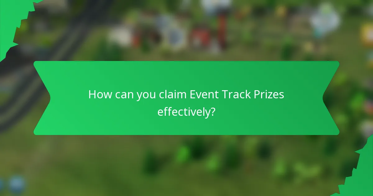 How can you claim Event Track Prizes effectively?