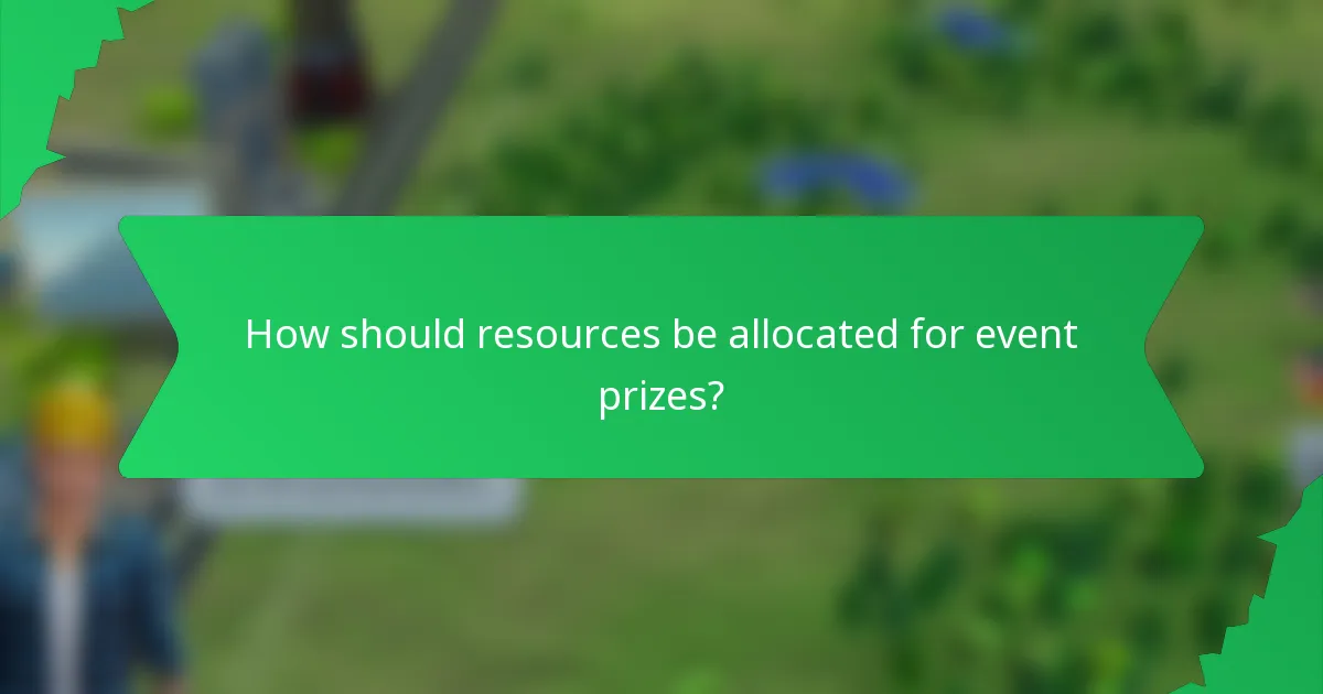 How should resources be allocated for event prizes?