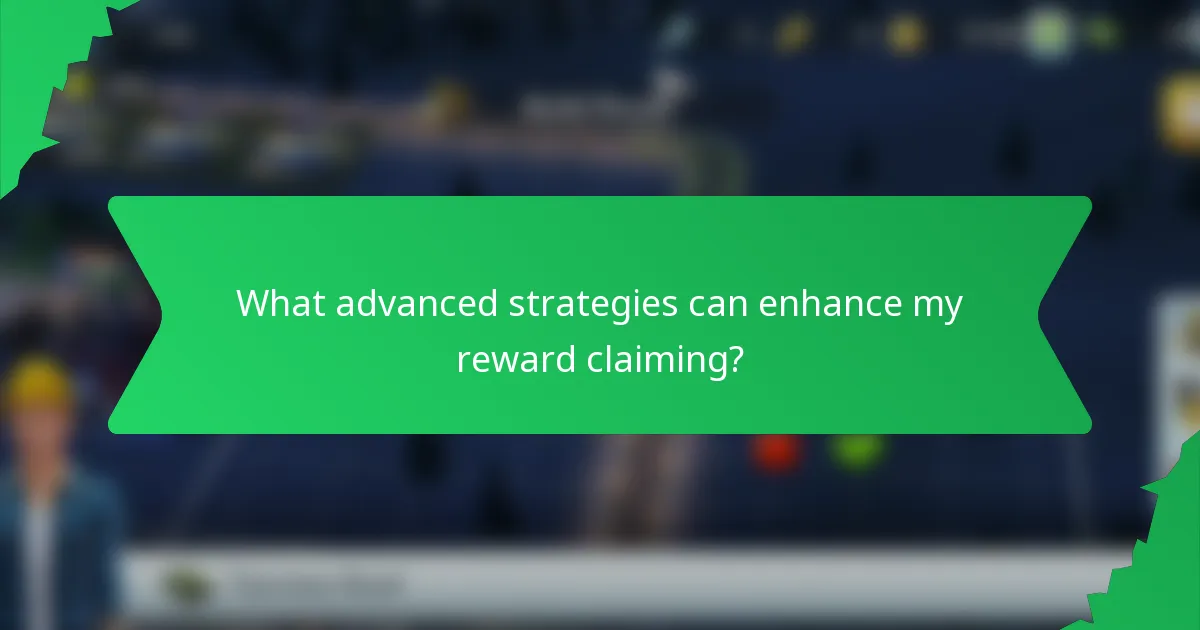 What advanced strategies can enhance my reward claiming?