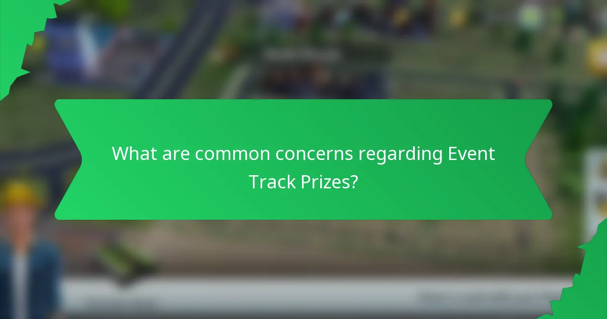 What are common concerns regarding Event Track Prizes?