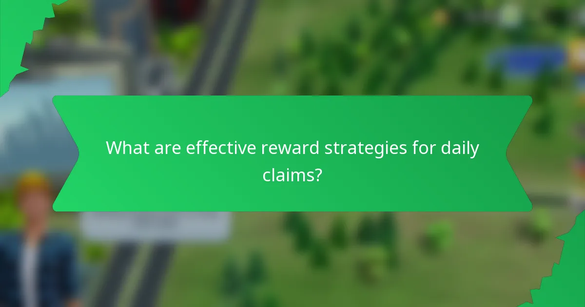 What are effective reward strategies for daily claims?