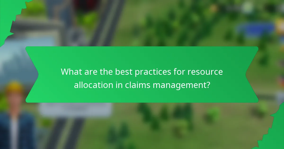 What are the best practices for resource allocation in claims management?