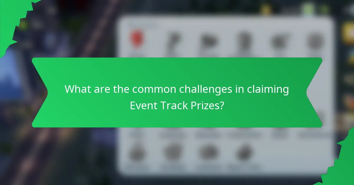 What are the common challenges in claiming Event Track Prizes?