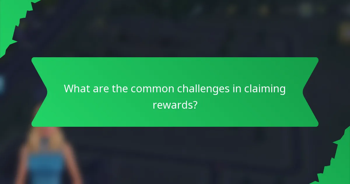 What are the common challenges in claiming rewards?