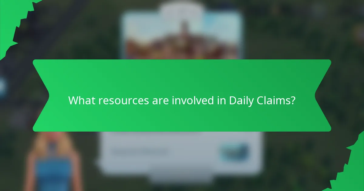 What resources are involved in Daily Claims?
