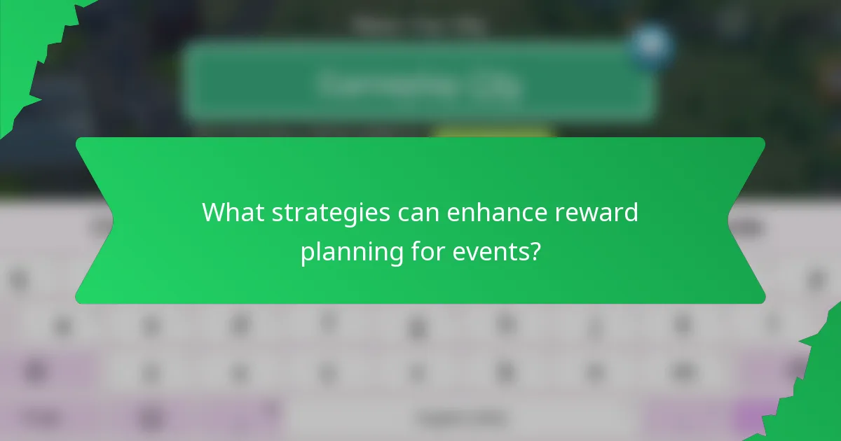 What strategies can enhance reward planning for events?