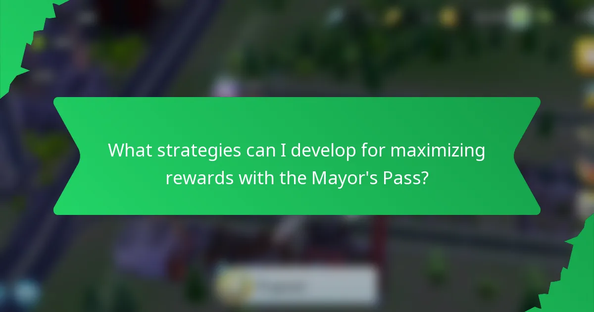 What strategies can I develop for maximizing rewards with the Mayor's Pass?