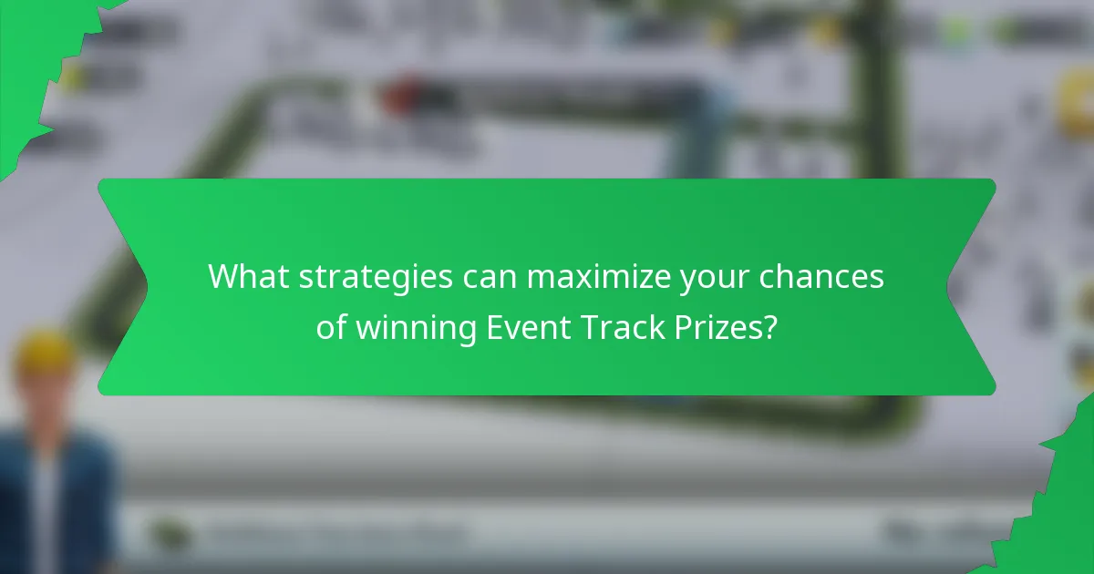 What strategies can maximize your chances of winning Event Track Prizes?