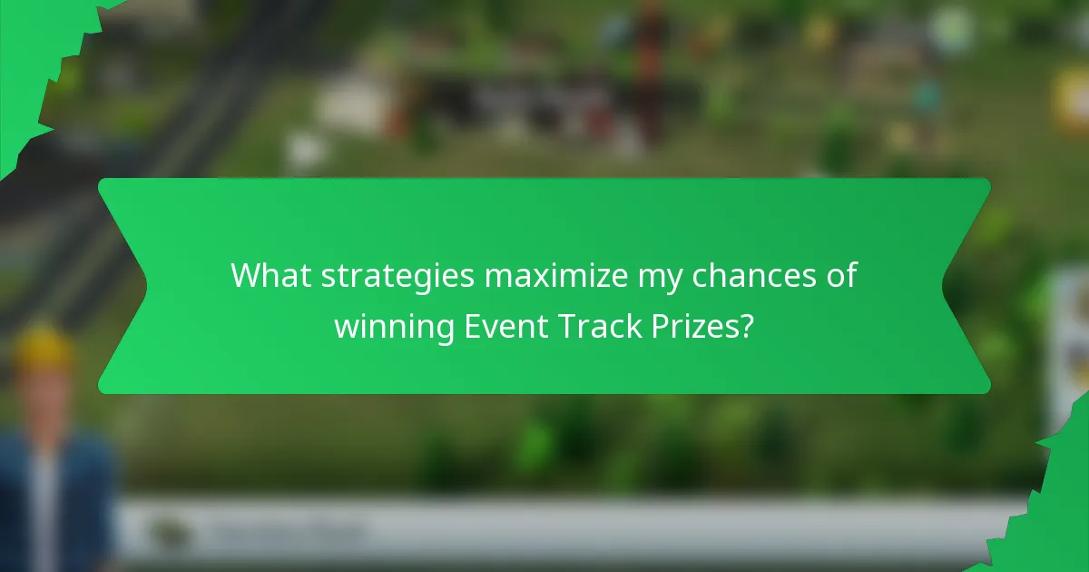 What strategies maximize my chances of winning Event Track Prizes?